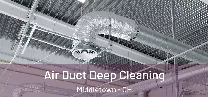  Air Duct Deep Cleaning Middletown - OH