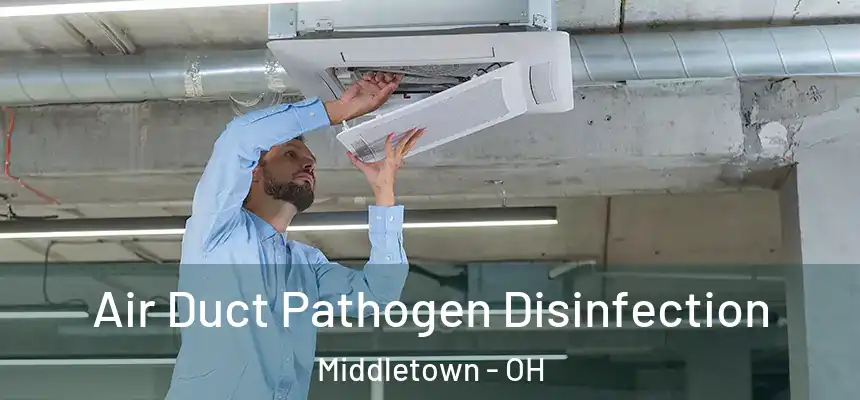  Air Duct Pathogen Disinfection Middletown - OH