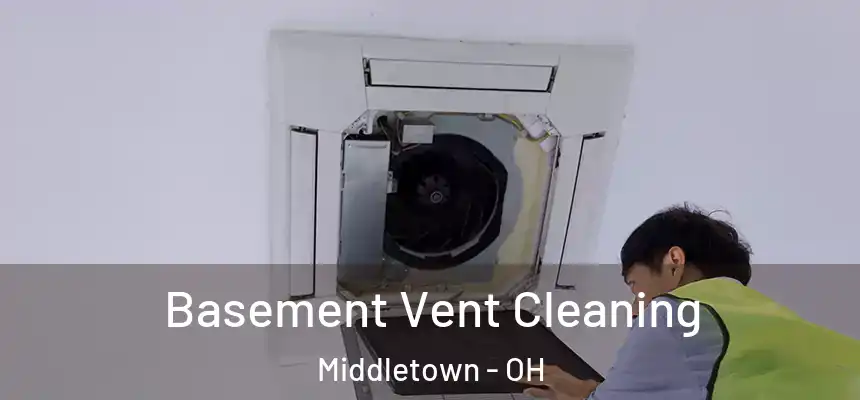 Basement Vent Cleaning Middletown - OH