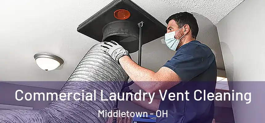 Commercial Laundry Vent Cleaning Middletown - OH