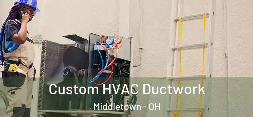 Custom HVAC Ductwork Middletown - OH