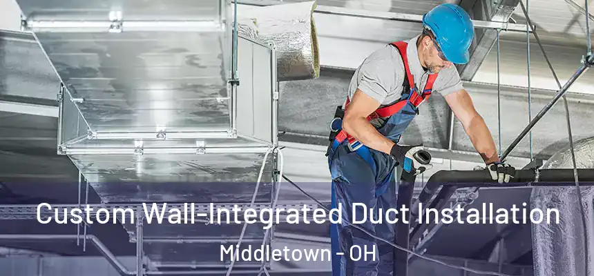  Custom Wall-Integrated Duct Installation Middletown - OH