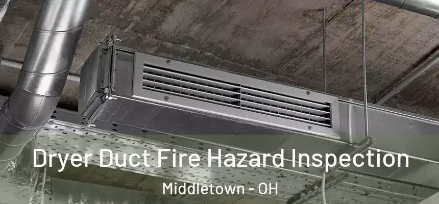Dryer Duct Fire Hazard Inspection Middletown - OH