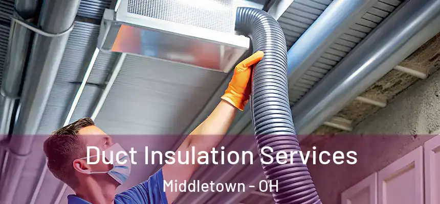 Duct Insulation Services Middletown - OH
