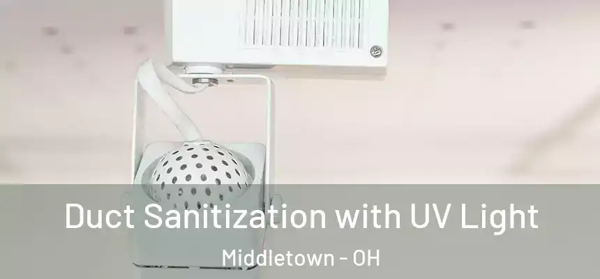  Duct Sanitization with UV Light Middletown - OH