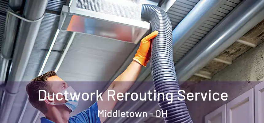 Ductwork Rerouting Service Middletown - OH