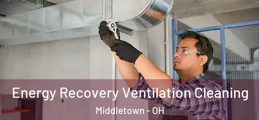 Energy Recovery Ventilation Cleaning Middletown - OH