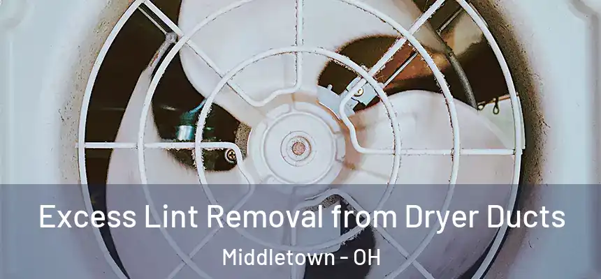  Excess Lint Removal from Dryer Ducts Middletown - OH