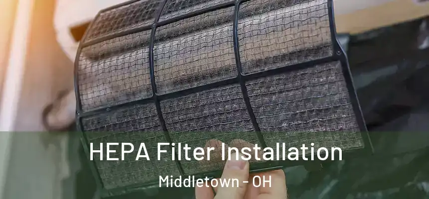 HEPA Filter Installation Middletown - OH