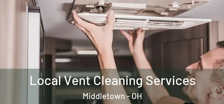 Local Vent Cleaning Services Middletown - OH