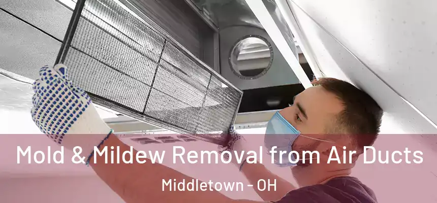 Mold & Mildew Removal from Air Ducts Middletown - OH