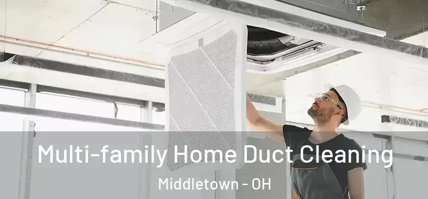  Multi-family Home Duct Cleaning Middletown - OH