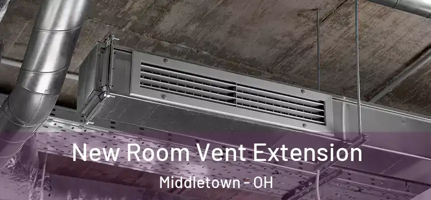 New Room Vent Extension Middletown - OH