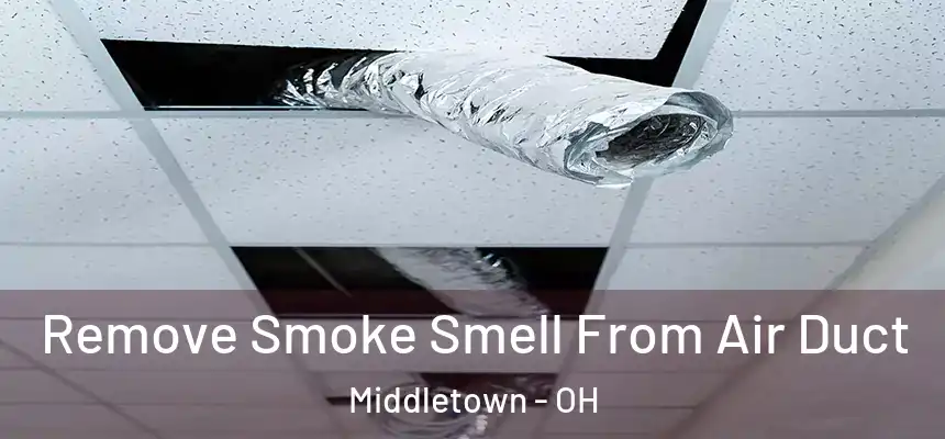 Remove Smoke Smell From Air Duct Middletown - OH