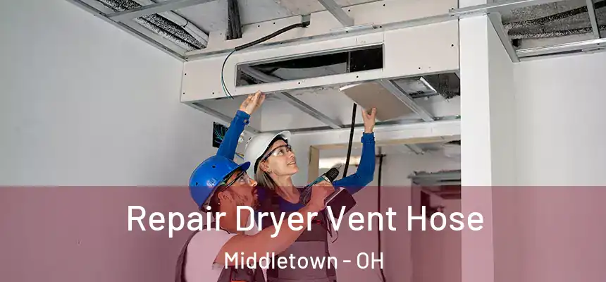 Repair Dryer Vent Hose Middletown - OH