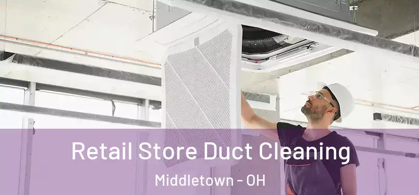 Retail Store Duct Cleaning Middletown - OH