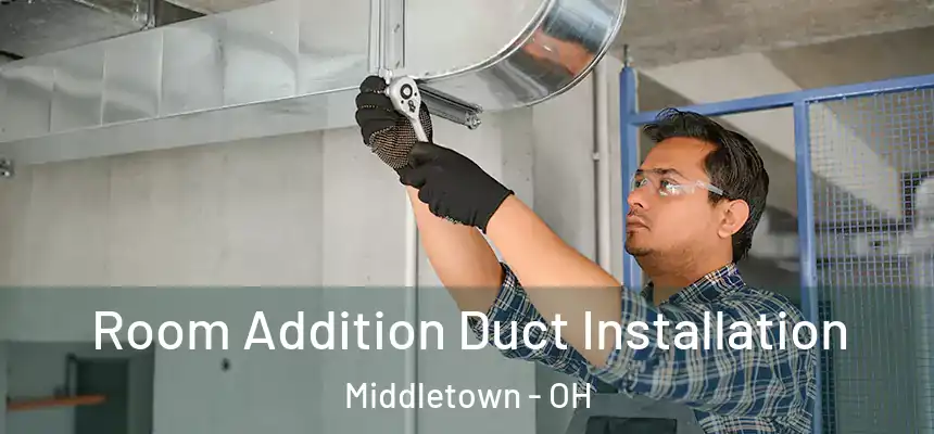 Room Addition Duct Installation Middletown - OH