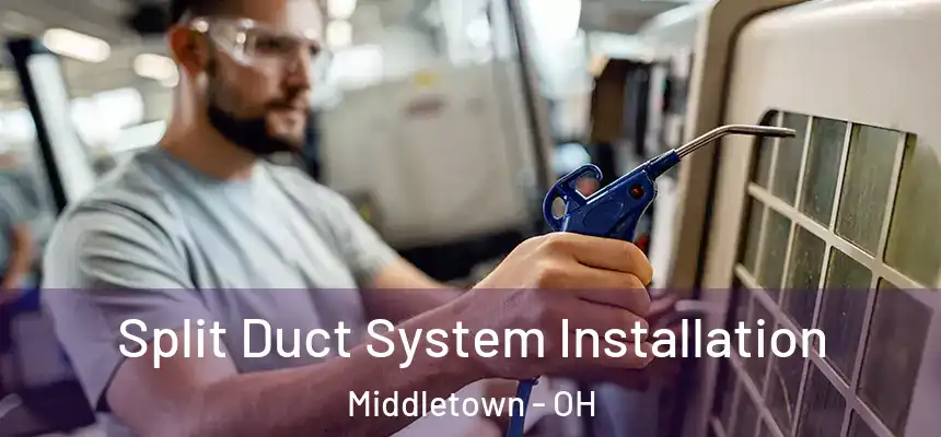  Split Duct System Installation Middletown - OH